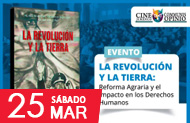FDCP: CINEFORUM - LA REVOLUCIÓN Y LA TIERRA: REFORMA AGRARIA Y EL IMPACTO EN LOS DERECHOS HUMANOS