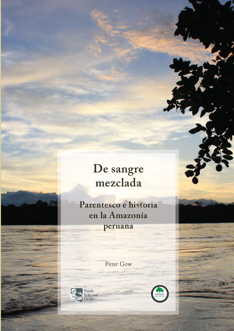 De sangre mezclada. Parentesco e historia en la Amazonía peruana